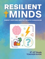 Resilient Minds: Christ-Centered Mental Health Curriculum 5th–6th Grade Teacher Guide