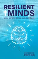 Resilient Minds: Christ-Centered Mental Health Curriculum - High School Student Book