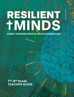Resilient Minds: Christ-Centered Mental Health Curriculum 7th–8th Grade Teacher Guide